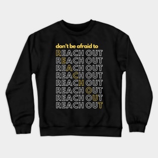 Don't Be Afraid to Reach Out | Mental Health Crewneck Sweatshirt